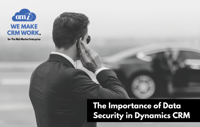 The Importance of Data Security in Dynamics CRM by OMI